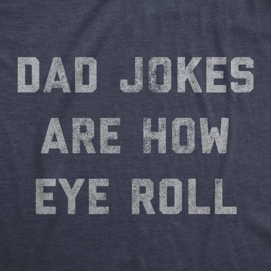 Crazy Dog T-Shirts - Men's Dad Jokes Are How Eye Roll T-shirt