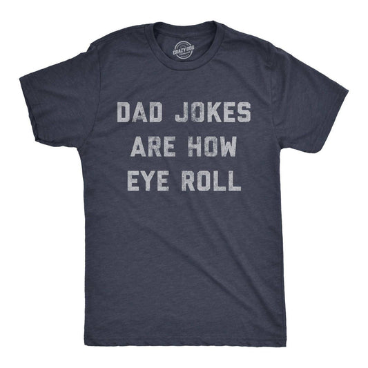 Crazy Dog T-Shirts - Men's Dad Jokes Are How Eye Roll T-shirt