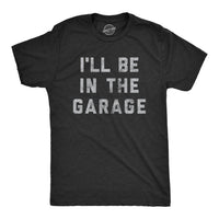 Crazy Dog T-shirts Men's I'll Be In The Garage T-shirt in the garage t shirt in heather black - men's t-shirt