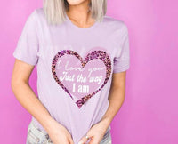 Wild Lucille - I Love You Just the Way I Am Tee