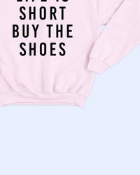 Alphia - Women's Life Is Short Buy The Shoes Sweatshirt