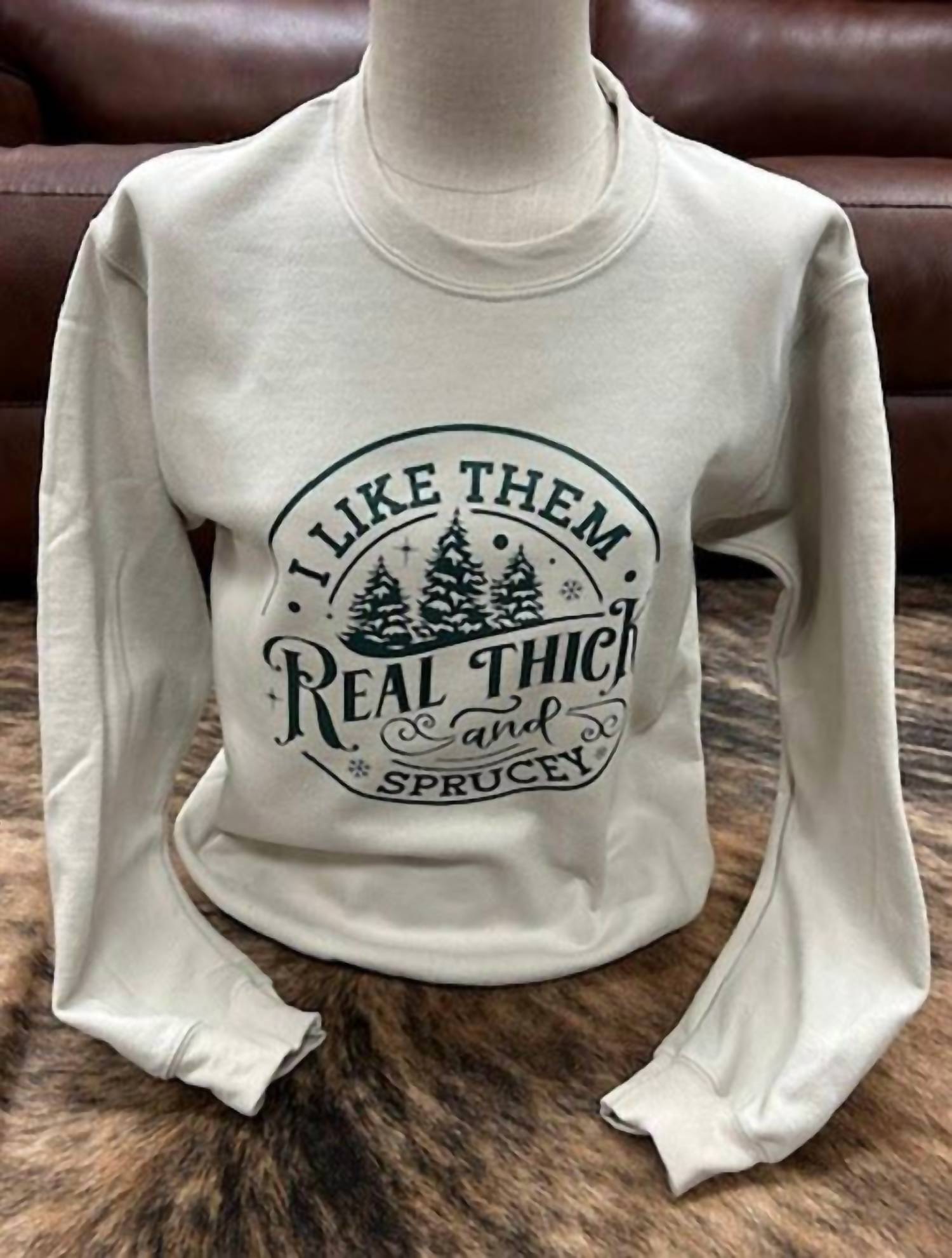 Legend Or Lies - I Like Them Real Thick & Sprucey Crewneck Sweatshirt