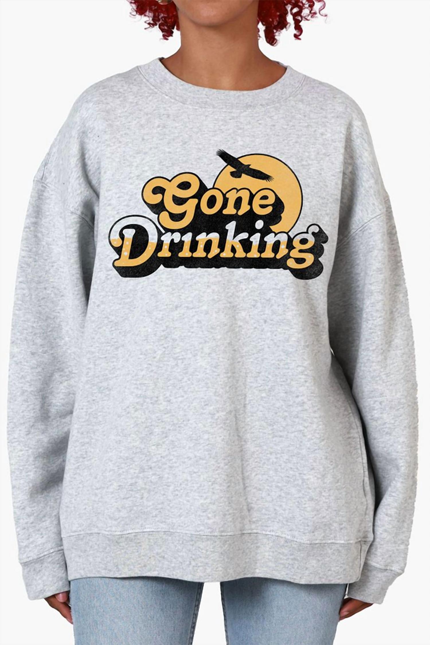 Girl Dangerous - Gone Drinking Sweatshirt