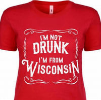 Wi-Wear - Women's I'm Not Drunk I'm From Wisconsin Ladies T-shirt