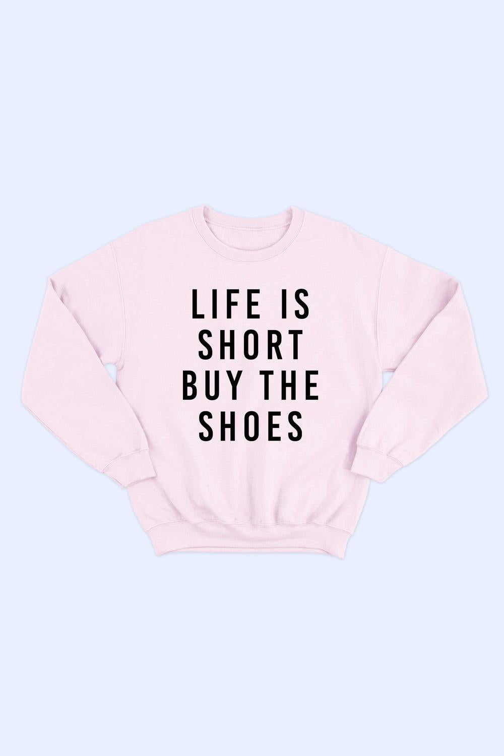 Alphia - Women's Life Is Short Buy The Shoes Sweatshirt