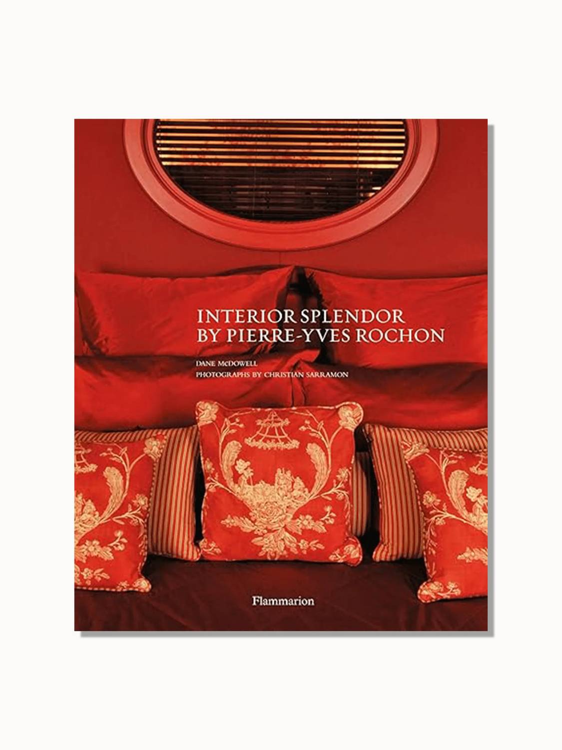 Flammarion - Interior Splendor By Pierre-yves Rochon Hardcover Book