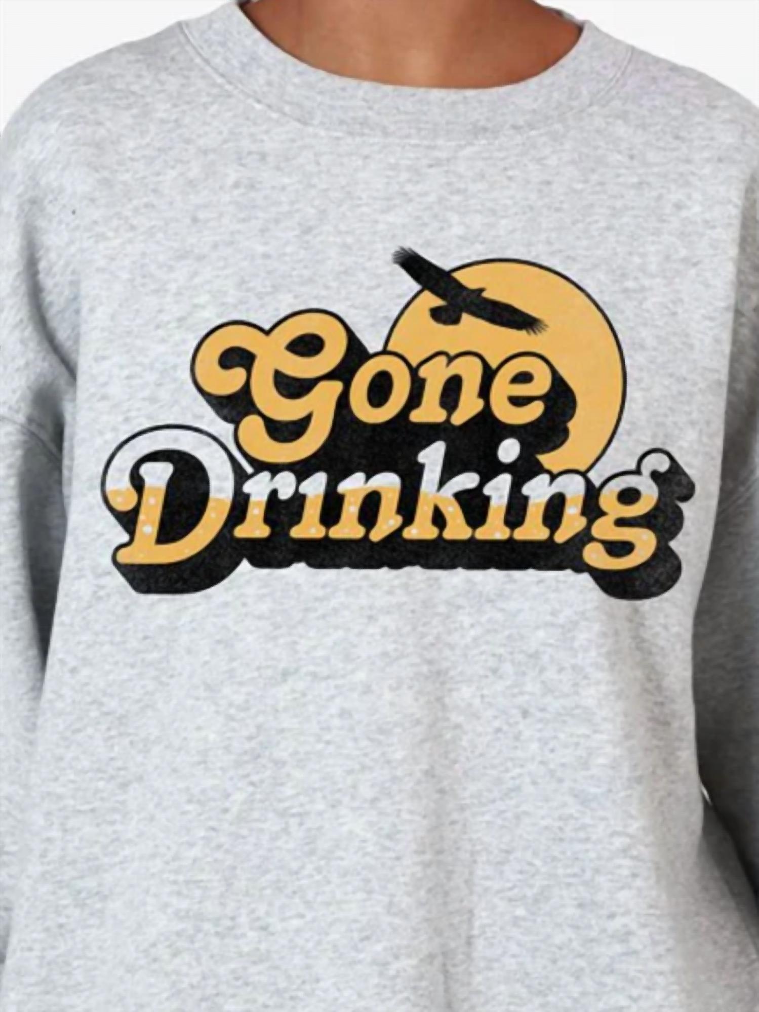 Girl Dangerous - Gone Drinking Sweatshirt