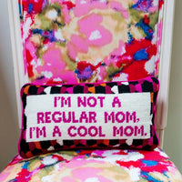 Furbish Studio - I'm Not A Regular Mom, I Am A Cool Mom Needlepoint Pillow