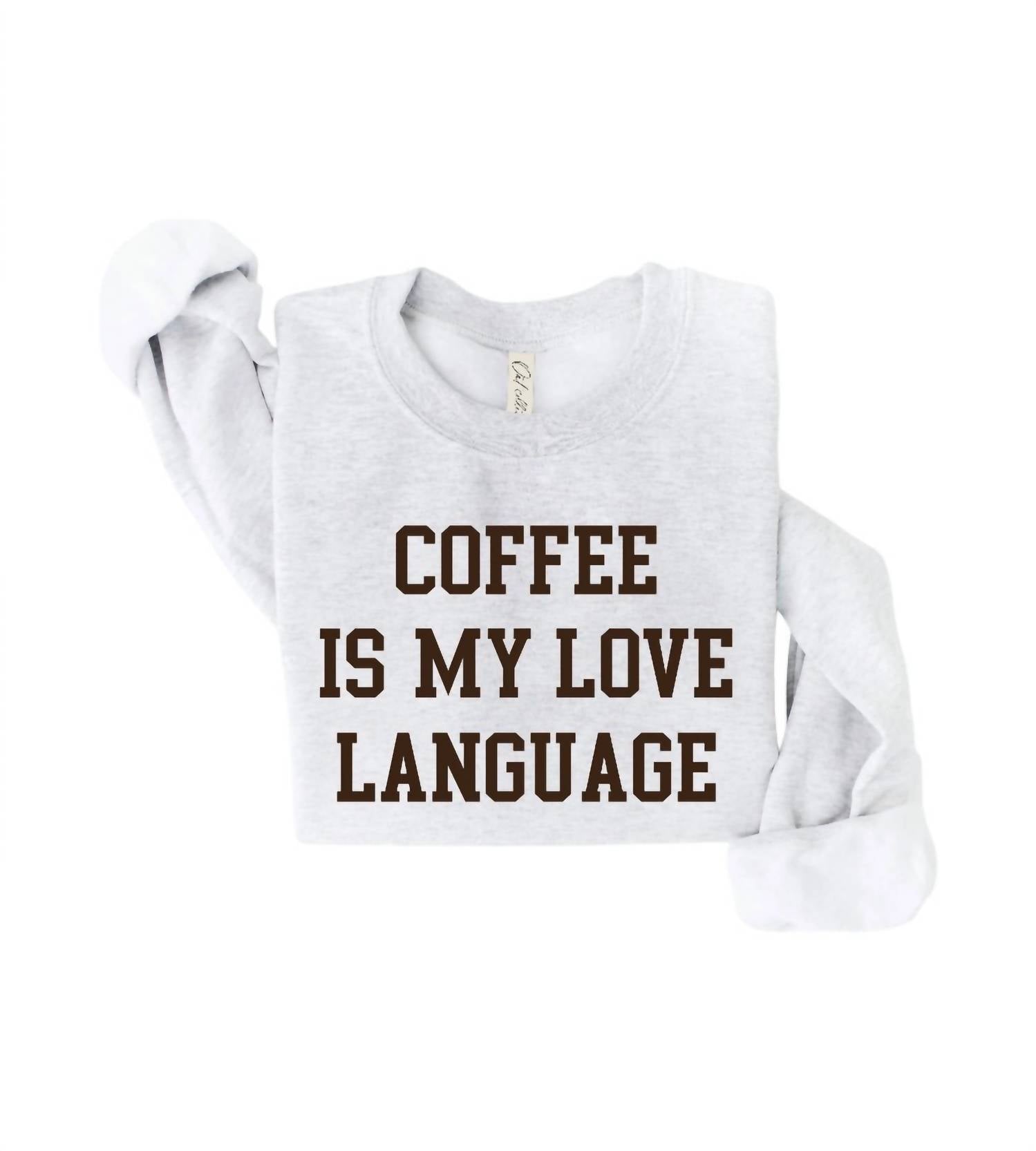 Oat Collective - Coffee Is My Love Language Sweatshirt