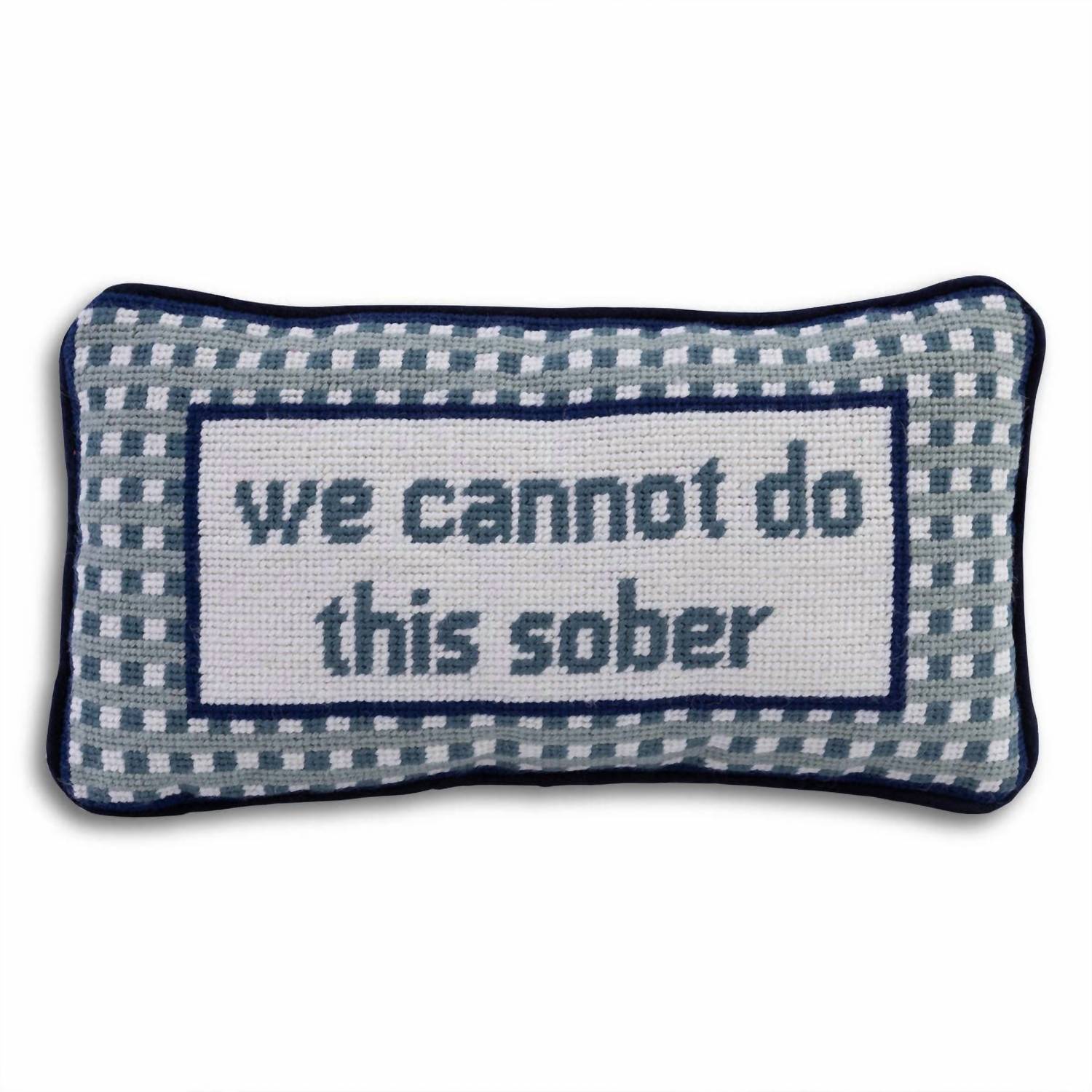 Furbish Studio - We Can't Do This Sober Needlepoint Pillow