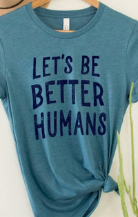 Kissed Apparel - Women's Let's Be Better Humans Tee