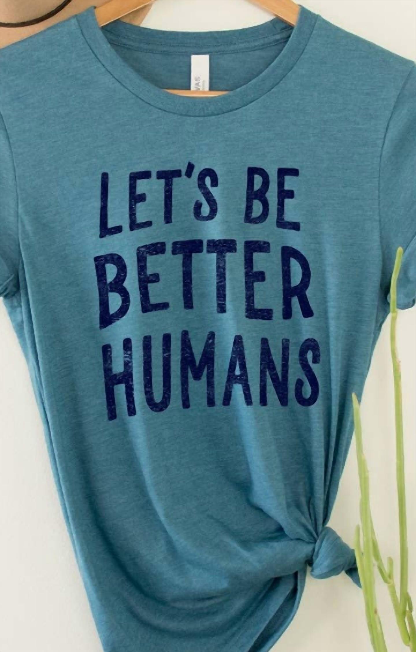 Kissed Apparel - Women's Let's Be Better Humans Tee