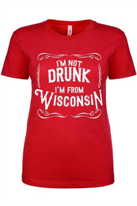 Wi-Wear - Women's I'm Not Drunk I'm From Wisconsin Ladies T-shirt