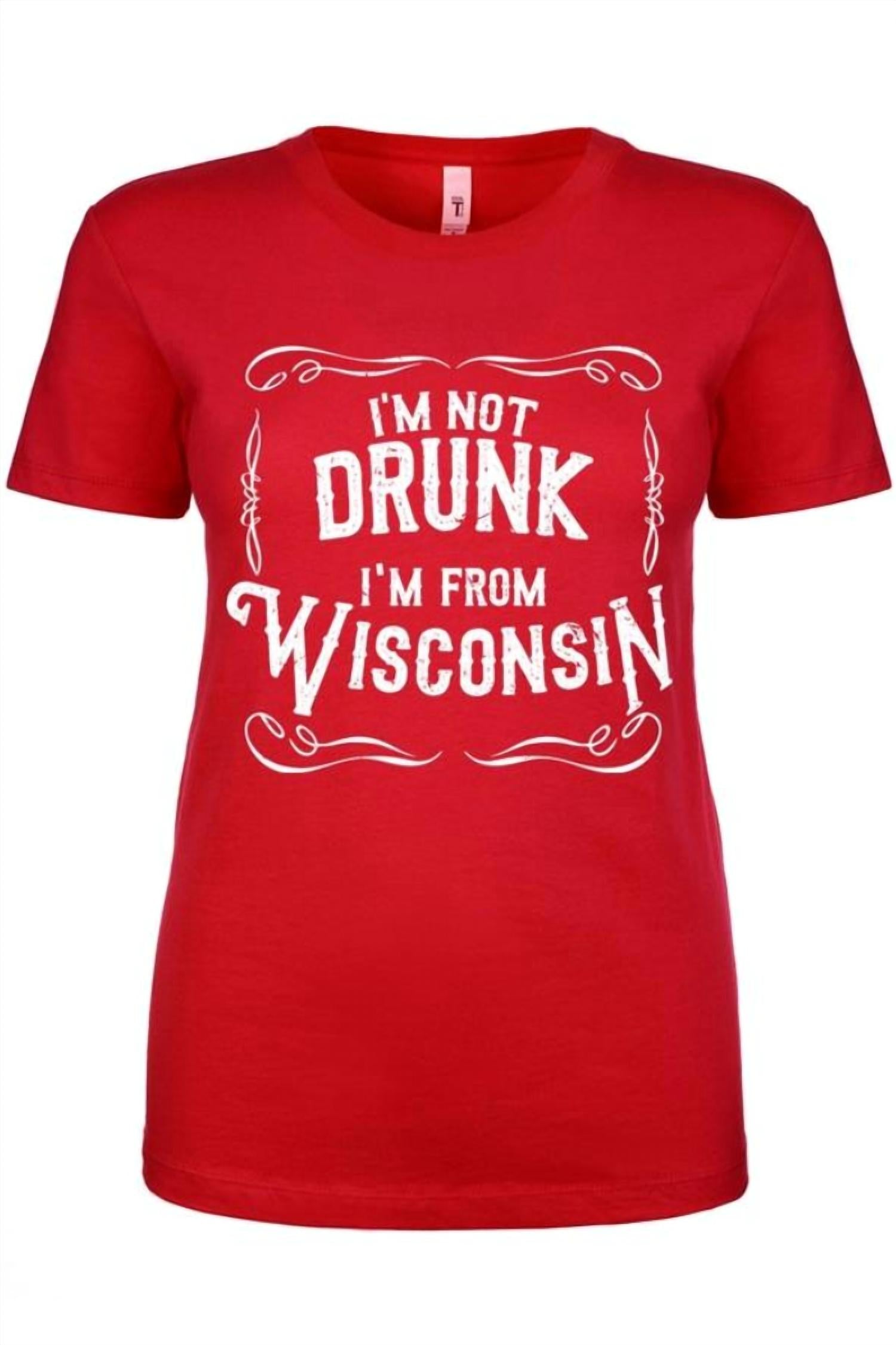 Wi-Wear - Women's I'm Not Drunk I'm From Wisconsin Ladies T-shirt