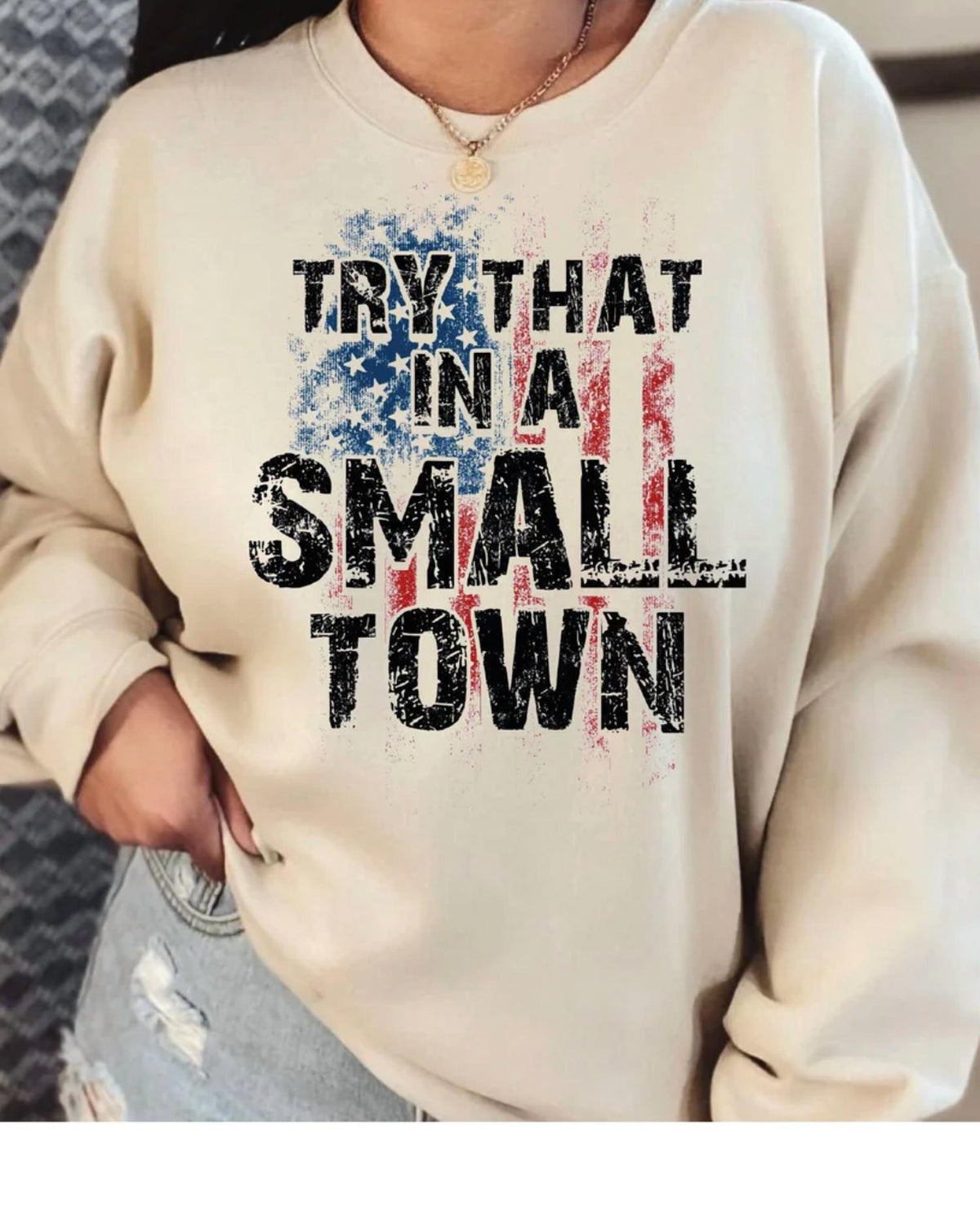 Maya Tx - Try That In A Small Town Sweatshirt